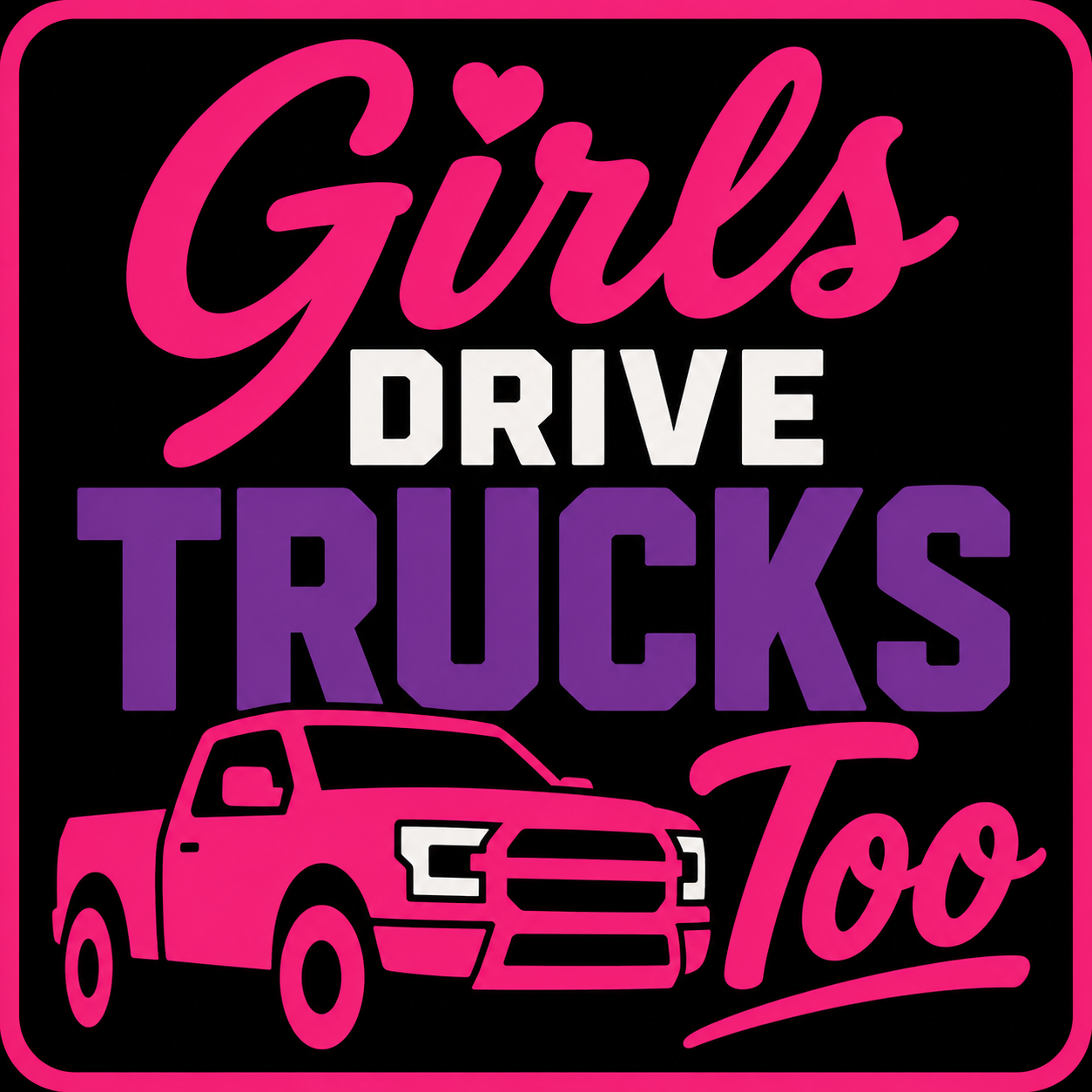 Girls Drive Trucks Too